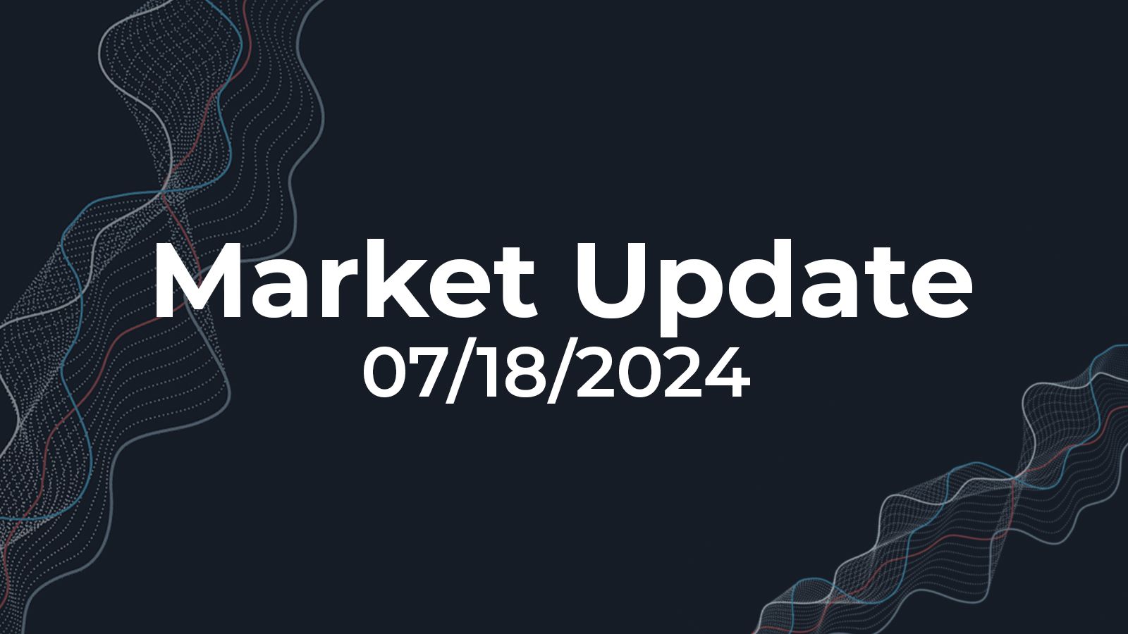 07/18/2024 Market Update