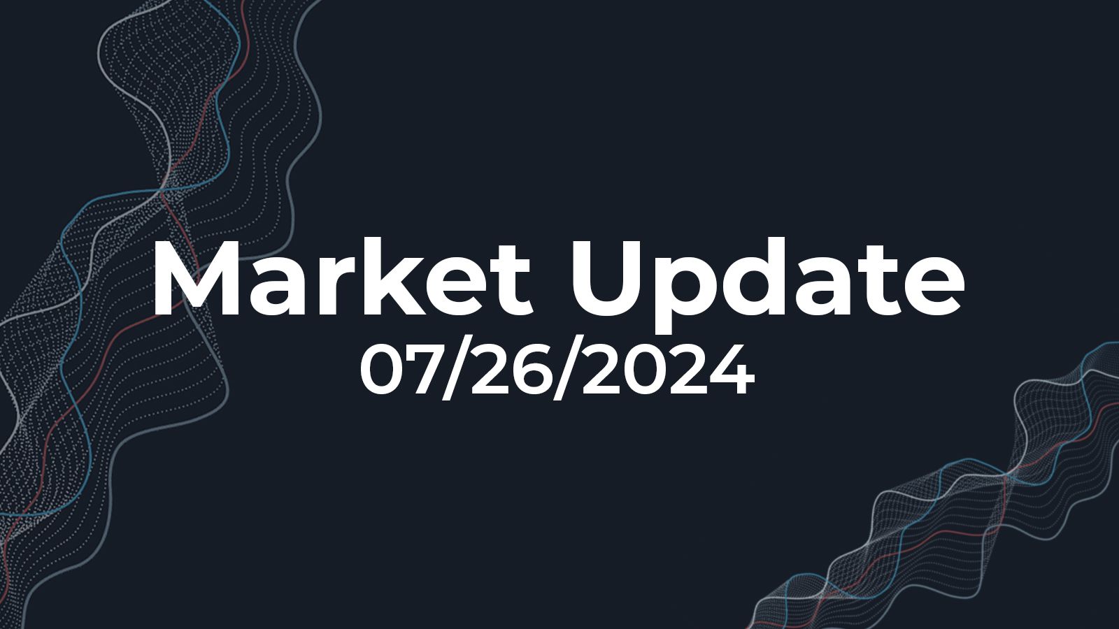 07/26/2024 Market Update