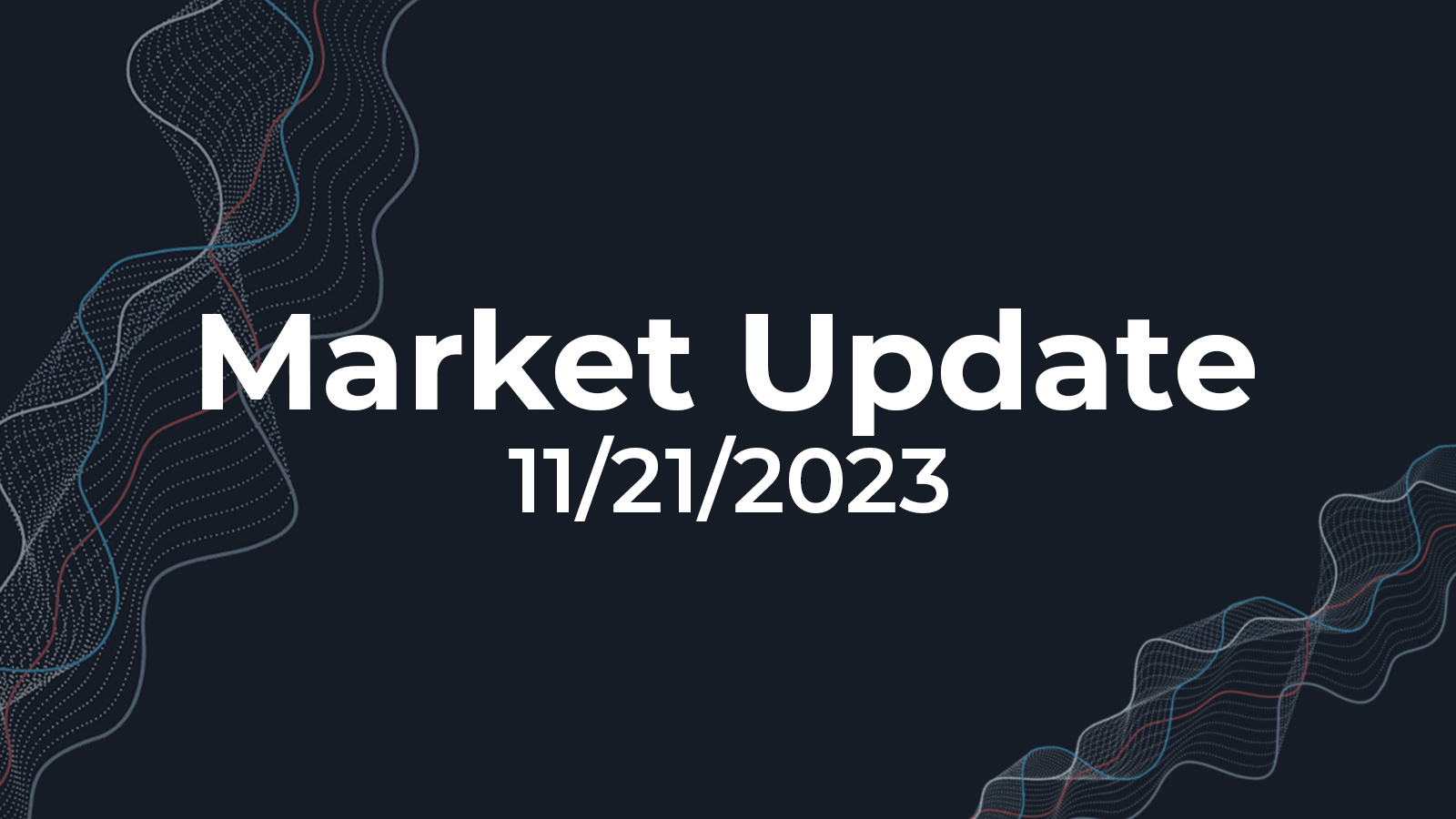 11/21/2023 - Market Update