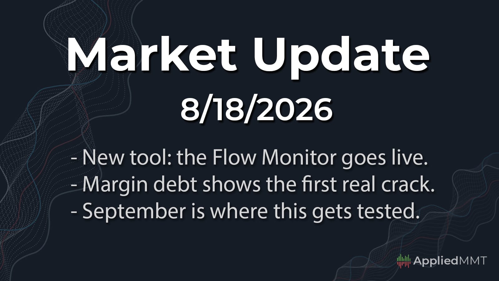 08/18/2026 Market Update: Introducing the Flow Monitor, and Why September Is the Date I'm Circling