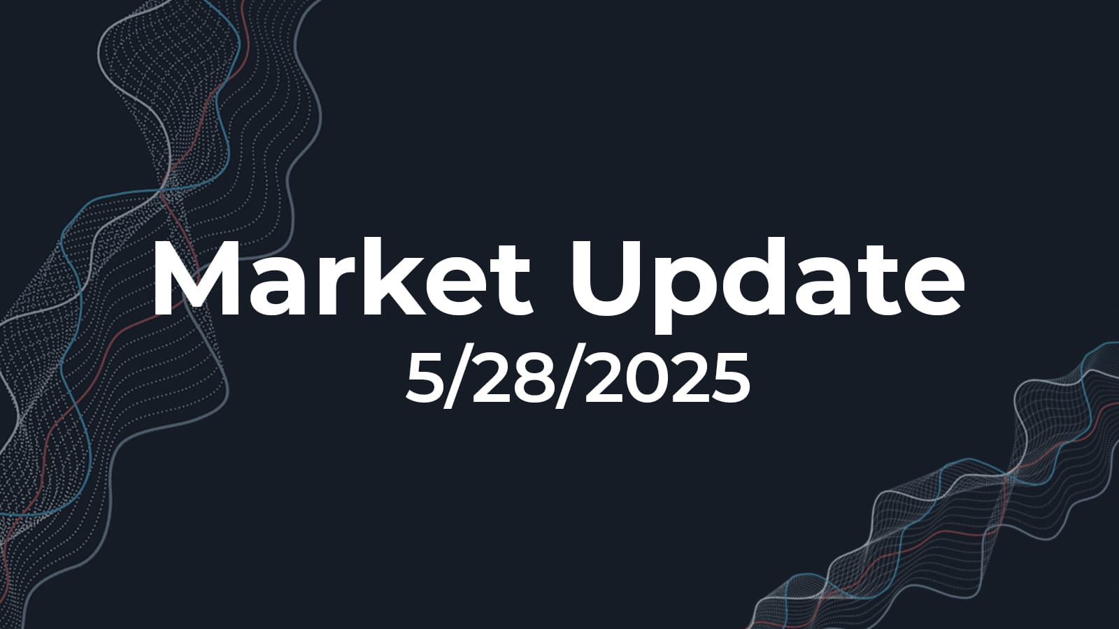 05/28/2025 Market Update