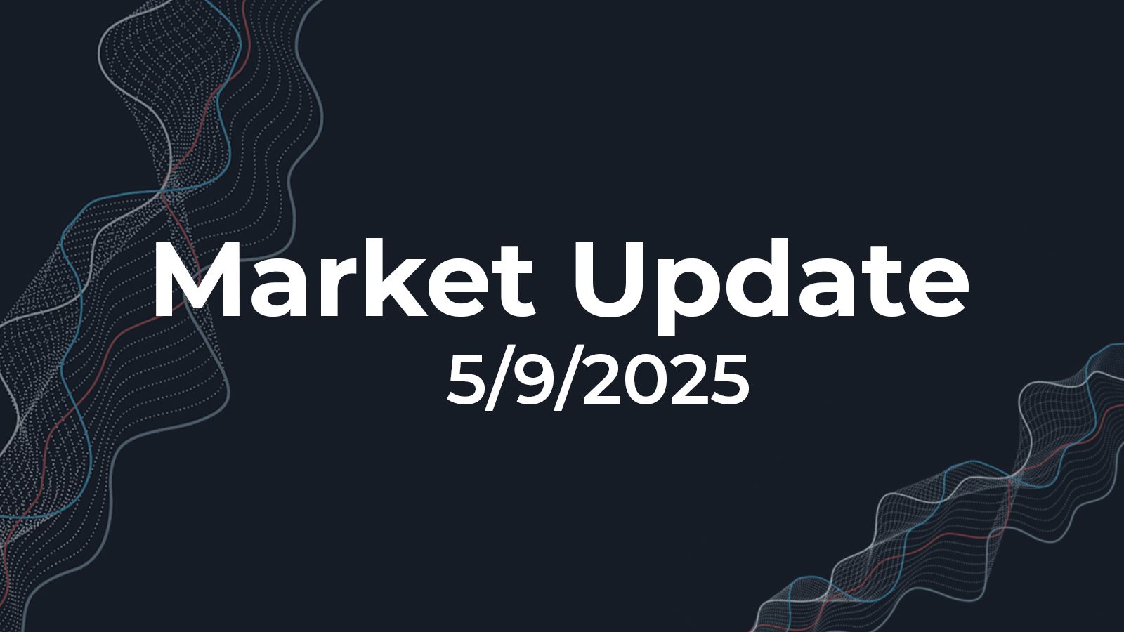 05/09/2025 Market Update