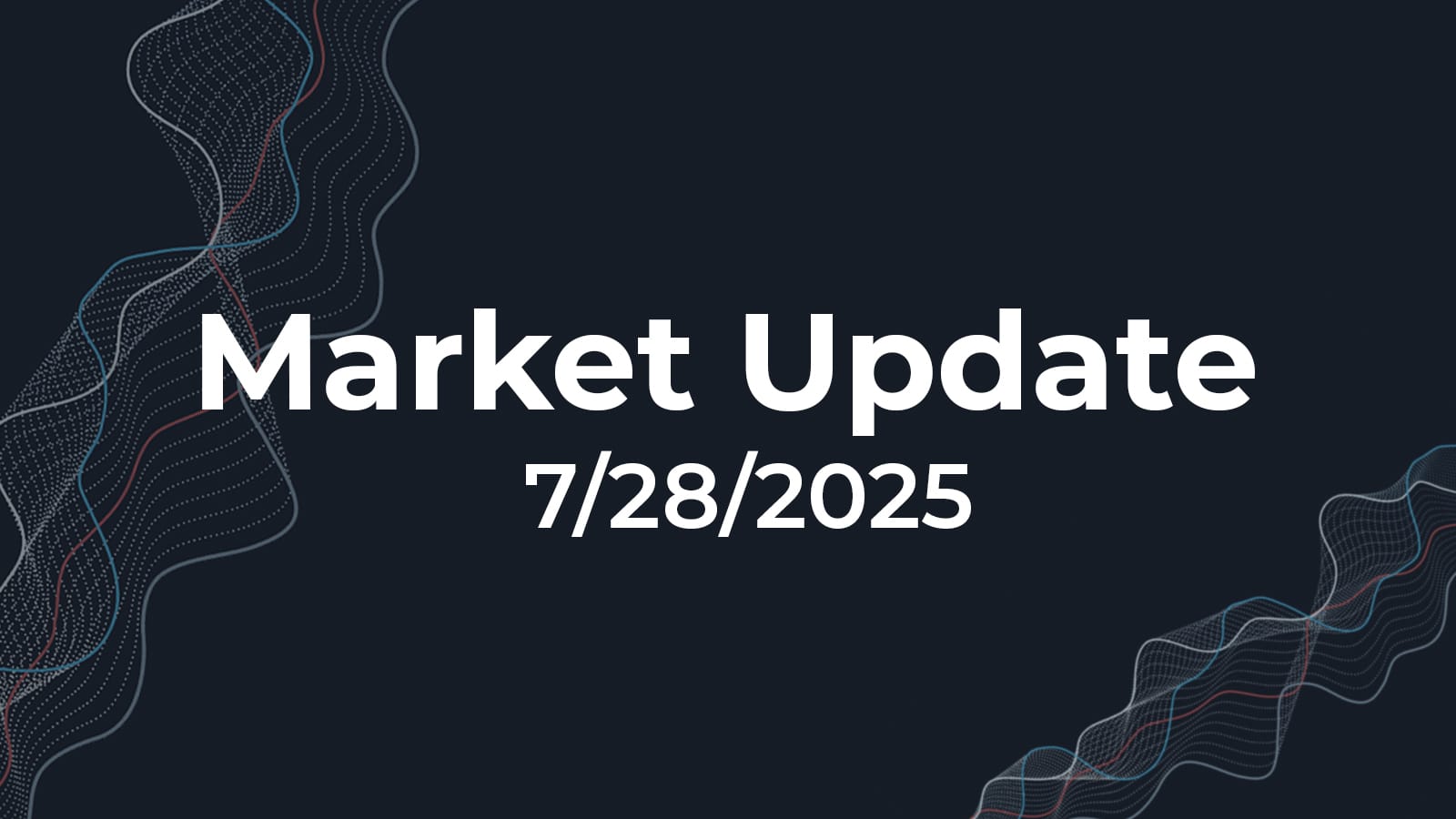 07/28/2025 Market Update