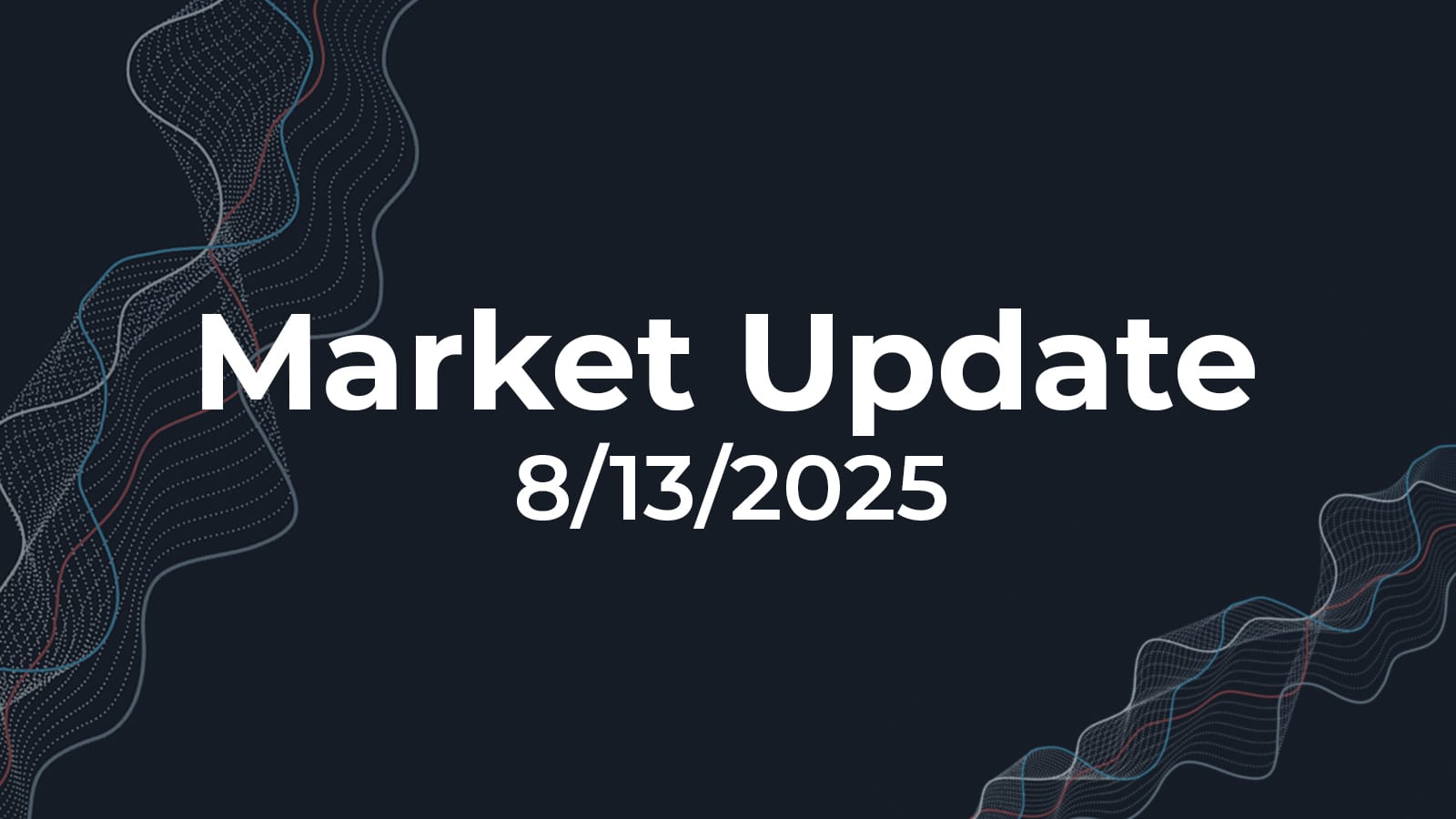 08/13/2025 Market Update